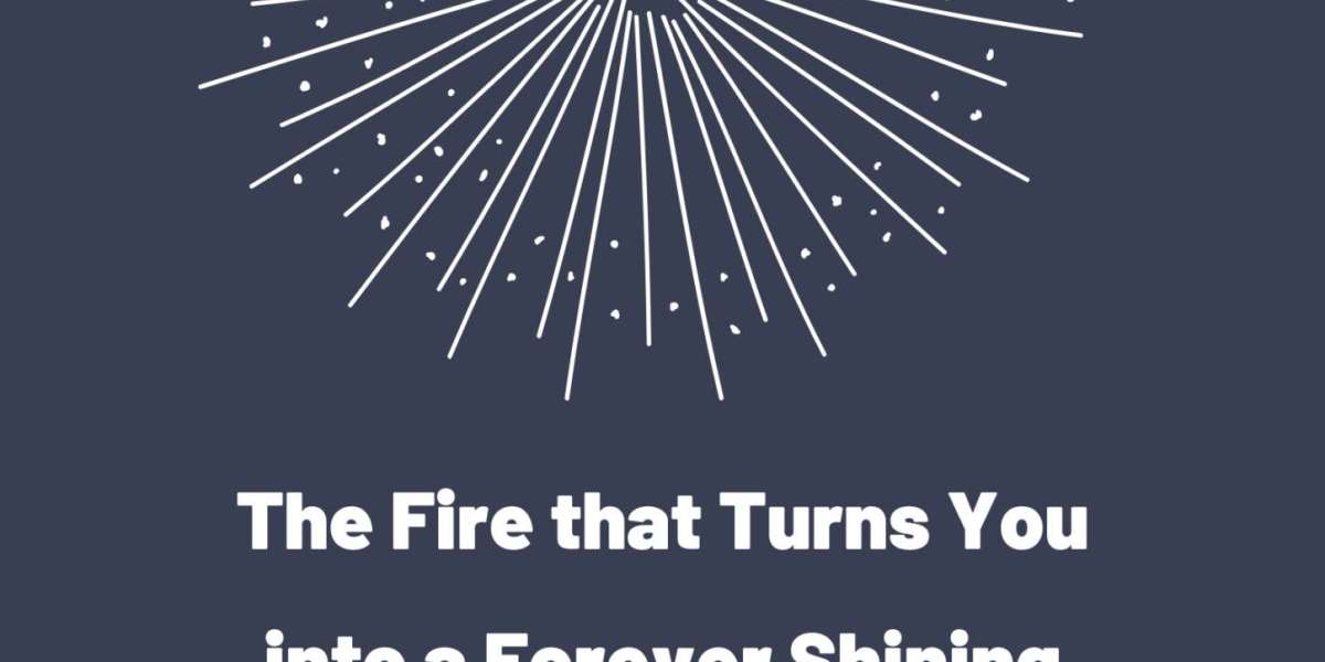 The Fire that Turns You into a Forever Shining Star